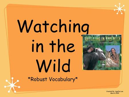 Watching in the Wild *Robust Vocabulary* Created By: Agatha Lee