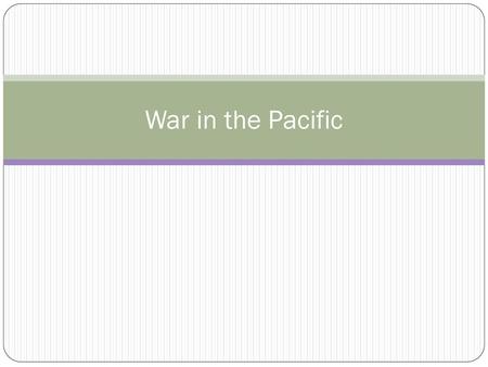 War in the Pacific.