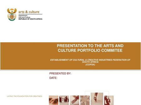 PRESENTATION TO THE ARTS AND CULTURE PORTFOLIO COMMITEE