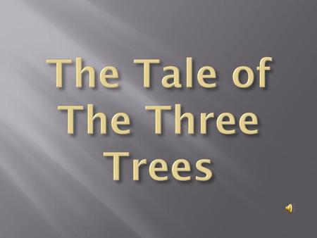 The Tale of The Three Trees