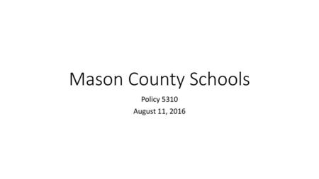 Mason County Schools Policy 5310 August 11, 2016.