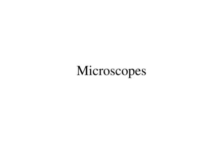 Microscopes.