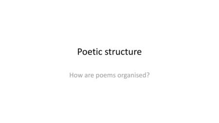 How are poems organised?