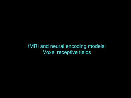 fMRI and neural encoding models: Voxel receptive fields