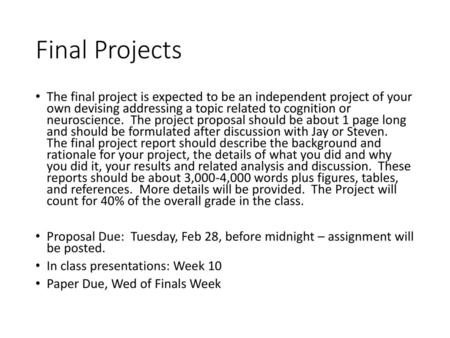 Final Projects The final project is expected to be an independent project of your own devising addressing a topic related to cognition or neuroscience.