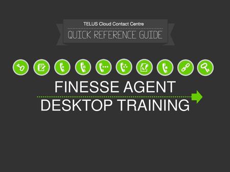 FINESSE AGENT DESKTOP TRAINING.