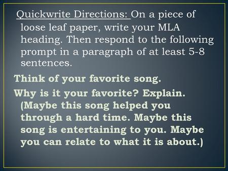 Quickwrite Directions: On a piece of loose leaf paper, write your MLA heading. Then respond to the following prompt in a paragraph of at least 5-8 sentences.