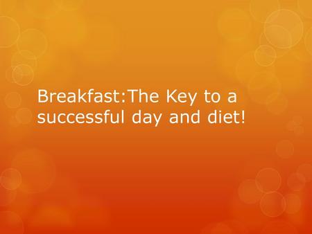 Breakfast:The Key to a successful day and diet!