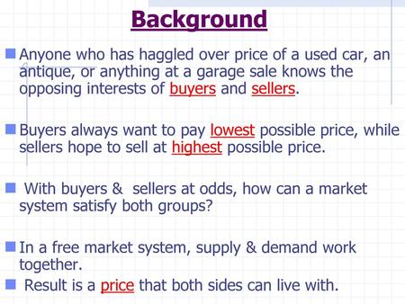 Background Anyone who has haggled over price of a used car, an antique, or anything at a garage sale knows the opposing interests of buyers and sellers.