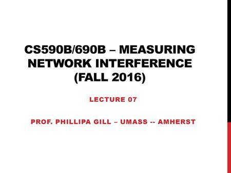 CS590B/690B – Measuring Network Interference (Fall 2016)