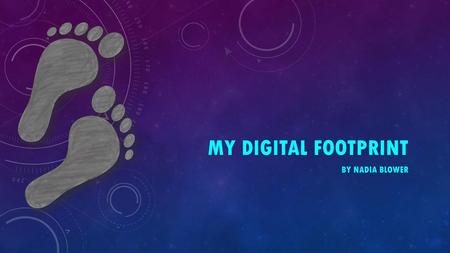 My Digital Footprint By Nadia Blower.