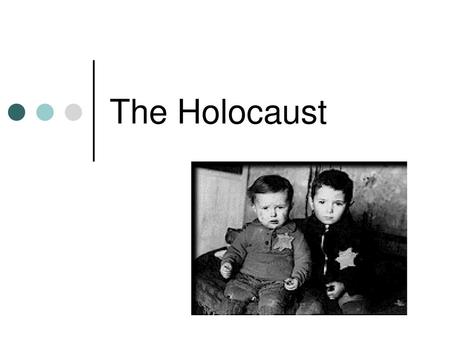 The Holocaust.