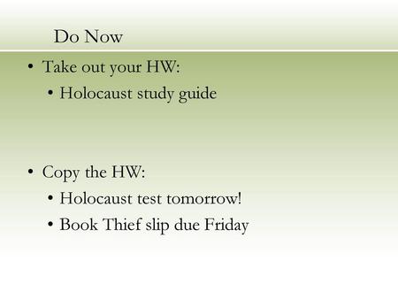 Do Now Take out your HW: Holocaust study guide Copy the HW: