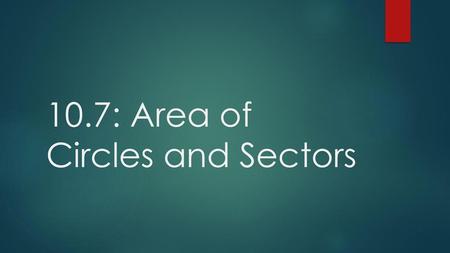 10.7: Area of Circles and Sectors