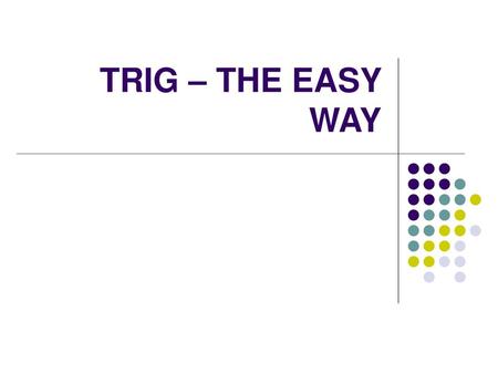 TRIG – THE EASY WAY.