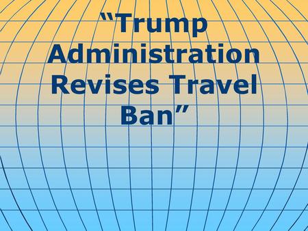 “Trump Administration Revises Travel Ban”