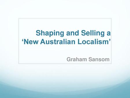 Shaping and Selling a ‘New Australian Localism’