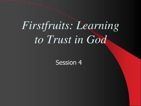 Firstfruits: Learning to Trust in God