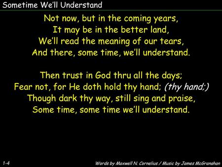 Not now, but in the coming years, It may be in the better land,