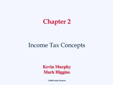 Chapter 2 Income Tax Concepts Kevin Murphy Mark Higgins