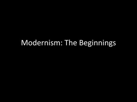 Modernism: The Beginnings