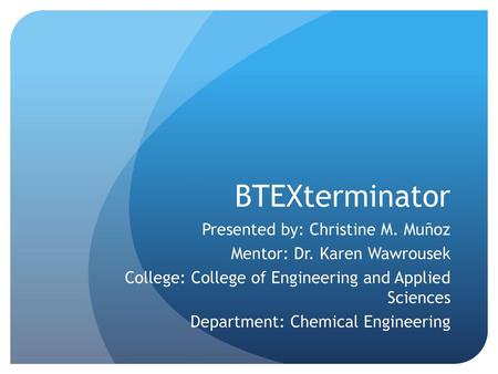 BTEXterminator Presented by: Christine M. Muñoz