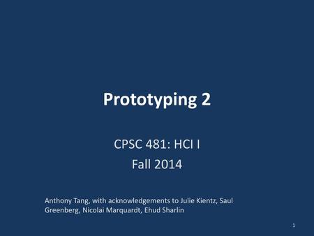 Prototyping 2 CPSC 481: HCI I Fall 2014