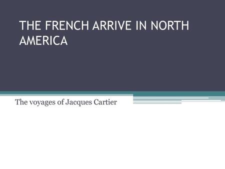 THE FRENCH ARRIVE IN NORTH AMERICA