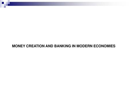 MONEY CREATION AND BANKING IN MODERN ECONOMIES