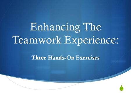 Enhancing The Teamwork Experience: