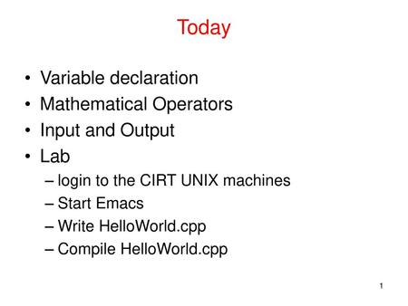 Today Variable declaration Mathematical Operators Input and Output Lab