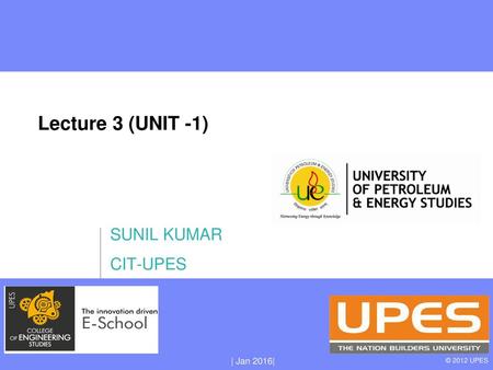 Lecture 3 (UNIT -1) SUNIL KUMAR CIT-UPES.