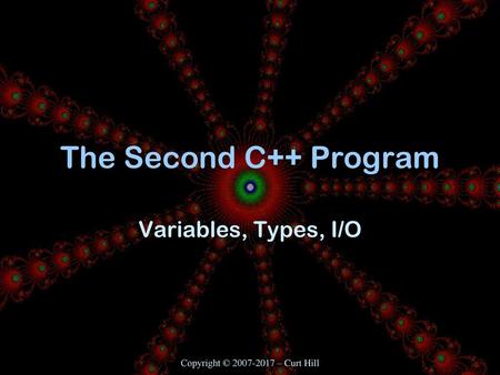 The Second C++ Program Variables, Types, I/O Animation!