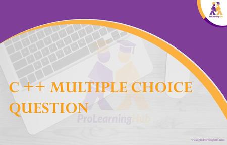 C ++ MULTIPLE CHOICE QUESTION