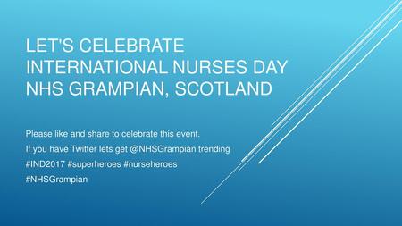 Let's celebrate international nurses day NHS Grampian, Scotland