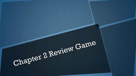 Chapter 2 Review Game.