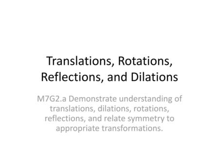 Translations, Rotations, Reflections, and Dilations