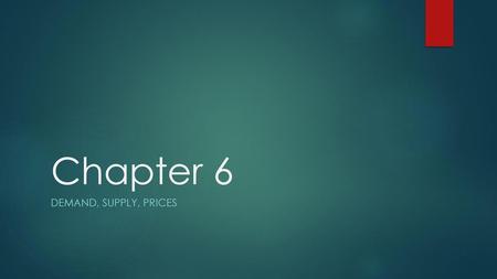 Chapter 6 Demand, Supply, Prices.