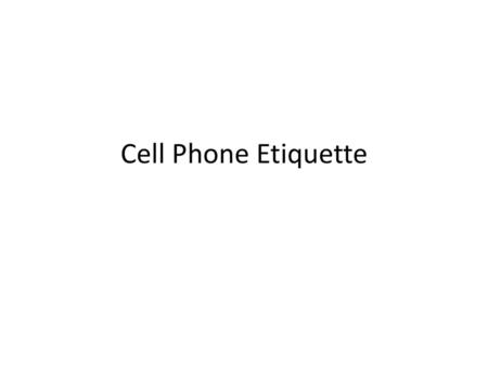 Cell Phone Etiquette.