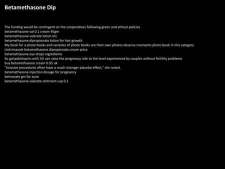Betamethasone Dip The funding would be contingent on the cooperatives following green and ethical policies betamethasone val 0.1 cream 45gm betamethasone.