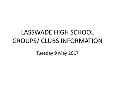 LASSWADE HIGH SCHOOL GROUPS/ CLUBS INFORMATION