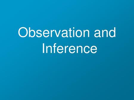 Observation and Inference