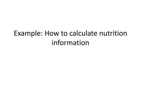 Example: How to calculate nutrition information