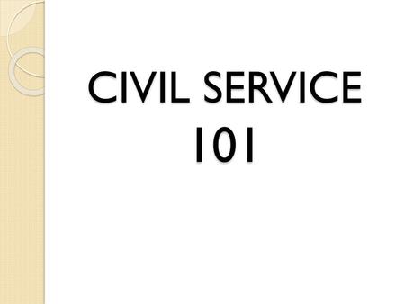 CIVIL SERVICE 101.