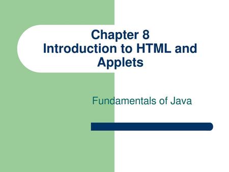 Chapter 8 Introduction to HTML and Applets