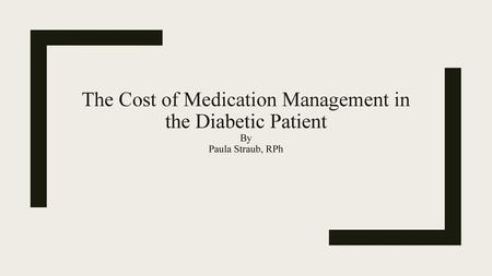 Objectives Review factors for best therapeutic approach for appropriate pharmacologic choices for diabetes management Review cost implications for.