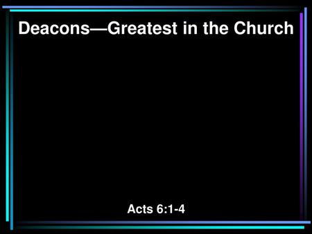 Deacons—Greatest in the Church