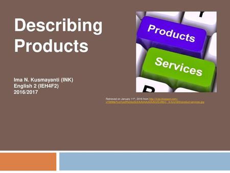 Describing Products Ima N. Kusmayanti (INK) English 2 (IEH4F2)