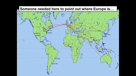 Someone needed here to point out where Europe is…