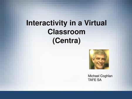 Interactivity in a Virtual Classroom (Centra)